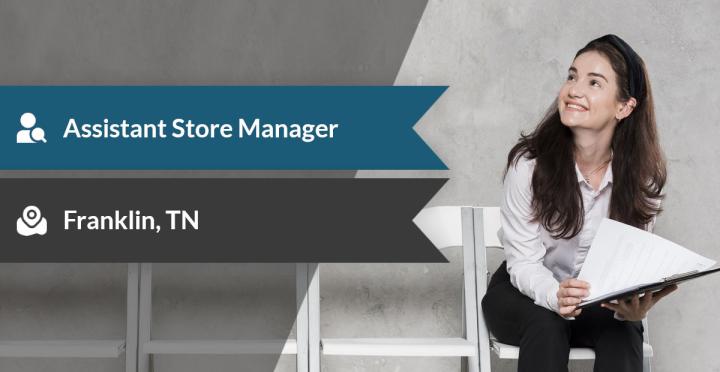 Assistant Store Manager Job in Franklin TN, Direct Hire