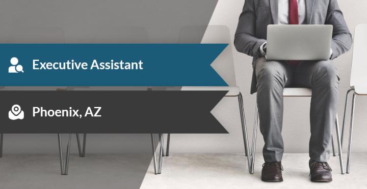 Executive Assistant Job Phoenix AZ | Senior Leader Support