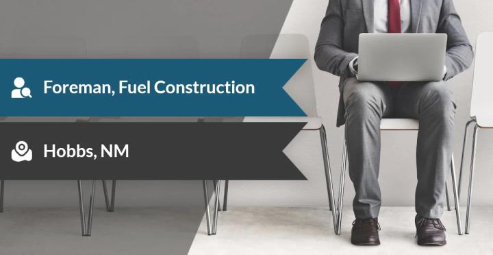 What Is the Fuel Construction Foreman Job in New Mexico, and How Do You Apply?