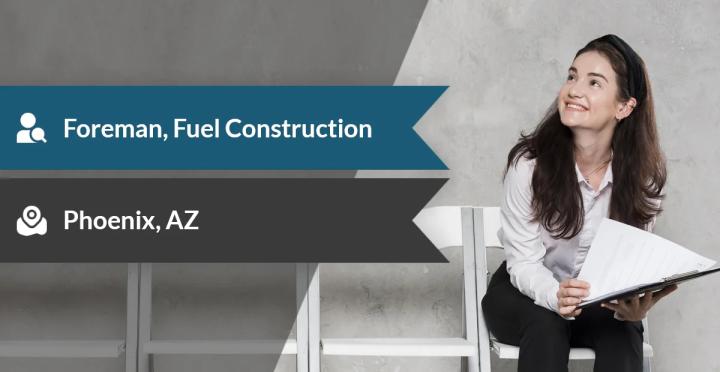 Foreman Fuel Construction Job in Arizona | Direct Hire