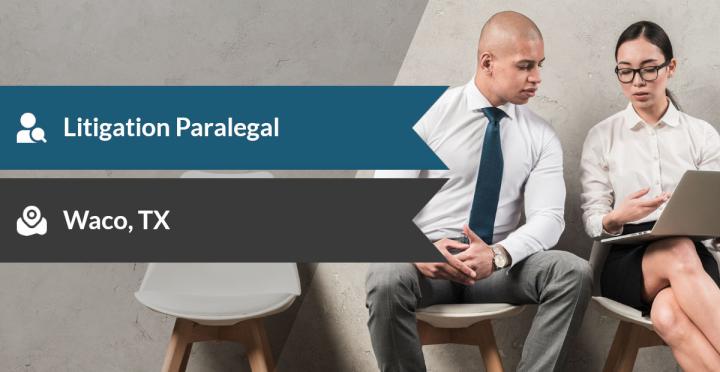 Direct Hire Litigation Paralegal Job in Waco, TX with Remote Flexibility Within Texas