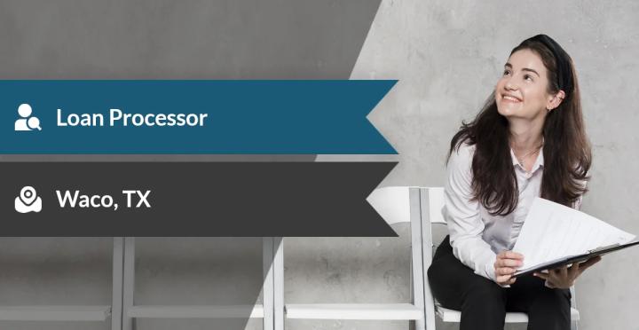 What Is the Loan Processor Job in Waco, TX?