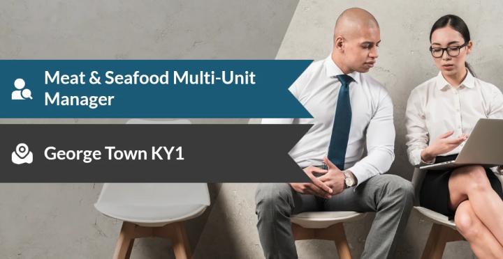 Who Is Hiring a Meat and Seafood Multi-Unit Manager in George Town, Grand Cayman?